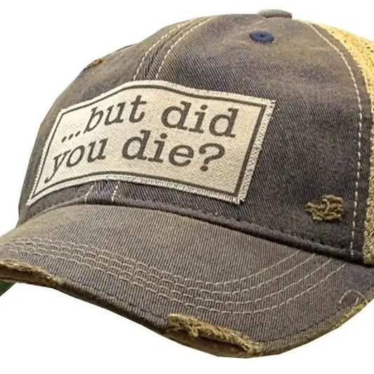 'BUT DID YOU DIE' distressed trucker ball cap - Bay-Tique