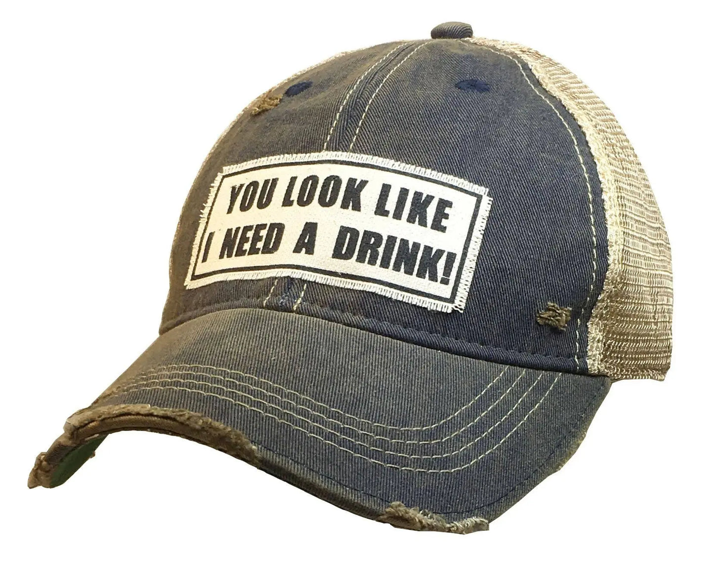 You Look Like I Need A Drink Distressed Trucker Cap - Bay-Tique